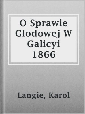 cover image of O Sprawie Glodowej W Galicyi 1866